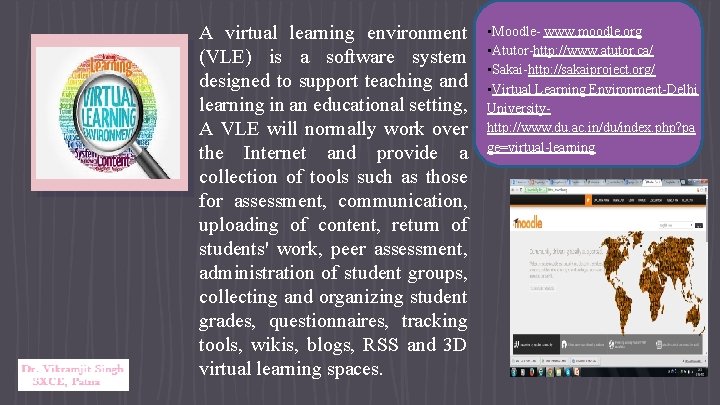 A virtual learning environment (VLE) is a software system designed to support teaching and