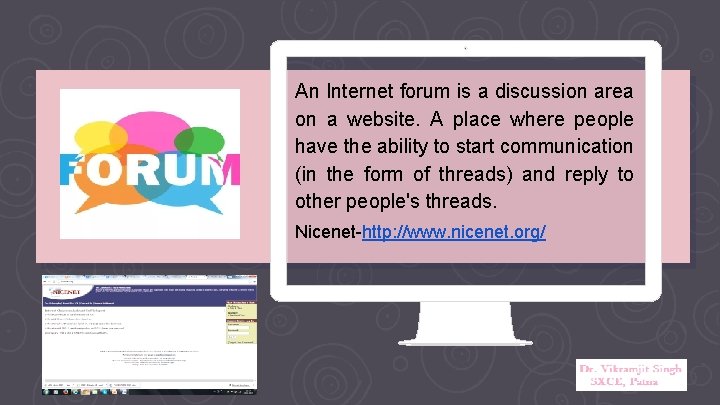 An Internet forum is a discussion area on a website. A place where people