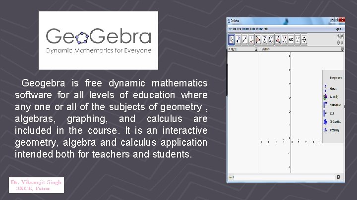 ▹Geogebra is free dynamic mathematics software for all levels of education where any one