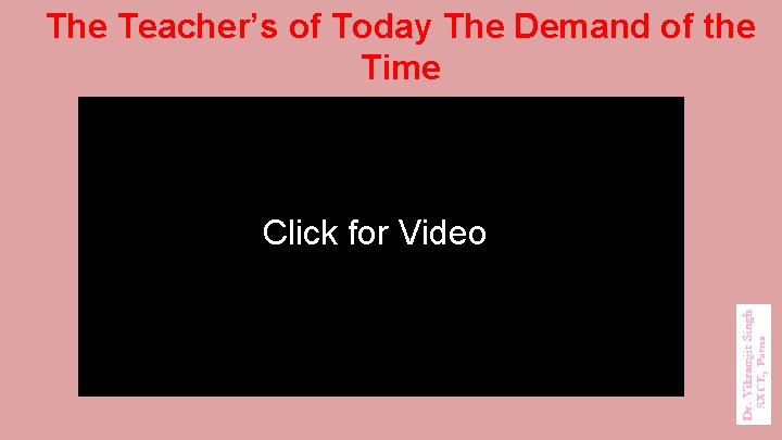 The Teacher’s of Today The Demand of the Time Click for Video 