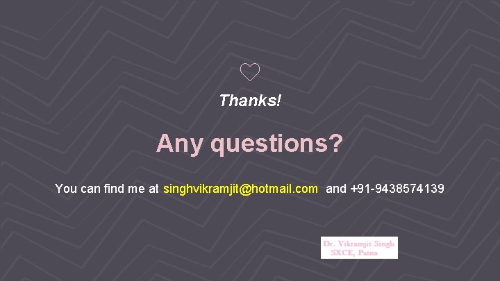 Thanks! Any questions? You can find me at singhvikramjit@hotmail. com and +91 -9438574139 