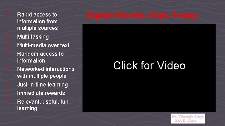 ▹ ▹ ▹ ▹ Rapid access to information from multiple sources Digital Worlds- Kids