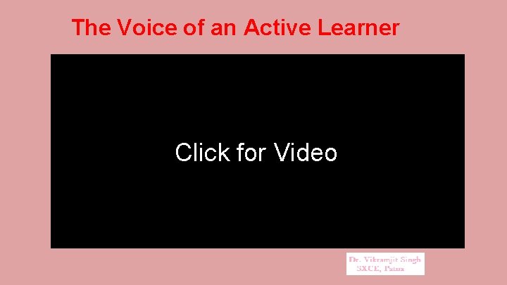 The Voice of an Active Learner Clickfor for. Video 