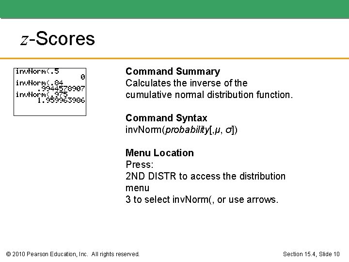 z-Scores Command Summary Calculates the inverse of the cumulative normal distribution function. Command Syntax z-Scores Command Summary Calculates the inverse of the cumulative normal distribution function. Command Syntax