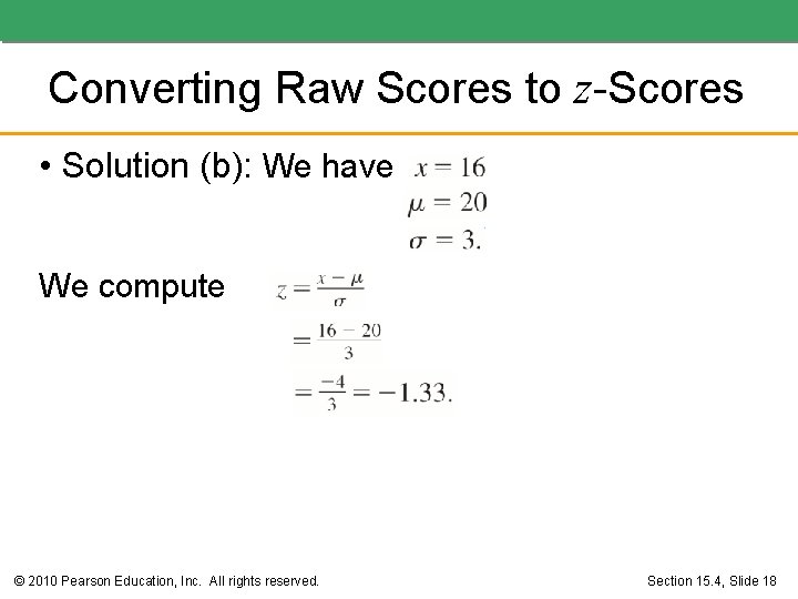 Converting Raw Scores to z-Scores • Solution (b): We have We compute © 2010 Converting Raw Scores to z-Scores • Solution (b): We have We compute © 2010