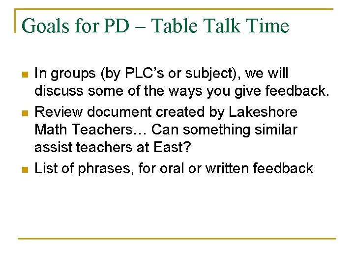 Goals for PD – Table Talk Time n n n In groups (by PLC’s