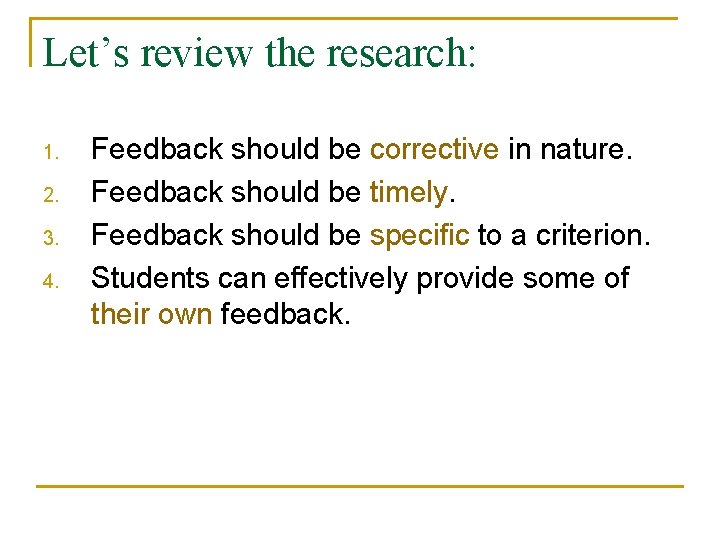 Let’s review the research: 1. 2. 3. 4. Feedback should be corrective in nature.