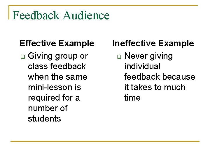 Feedback Audience Effective Example q Giving group or class feedback when the same mini-lesson
