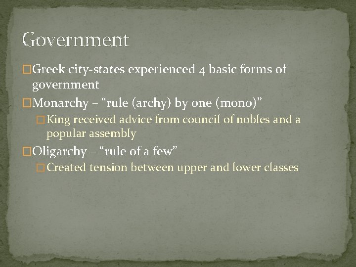 Government �Greek city-states experienced 4 basic forms of government �Monarchy – “rule (archy) by
