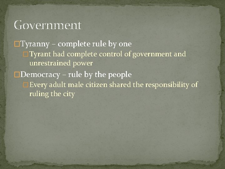 Government �Tyranny – complete rule by one � Tyrant had complete control of government