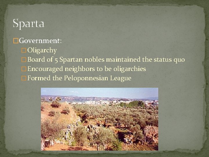 Sparta �Government: � Oligarchy � Board of 5 Spartan nobles maintained the status quo