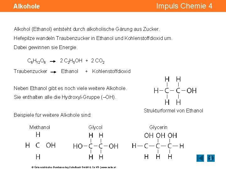 Impuls Chemie 4 Alkohole Alkohol (Ethanol) entsteht durch alkoholische Gärung aus Zucker. Hefepilze wandeln