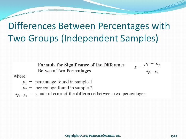 Differences Between Percentages with Two Groups (Independent Samples) Copyright © 2014 Pearson Education, Inc. Differences Between Percentages with Two Groups (Independent Samples) Copyright © 2014 Pearson Education, Inc.
