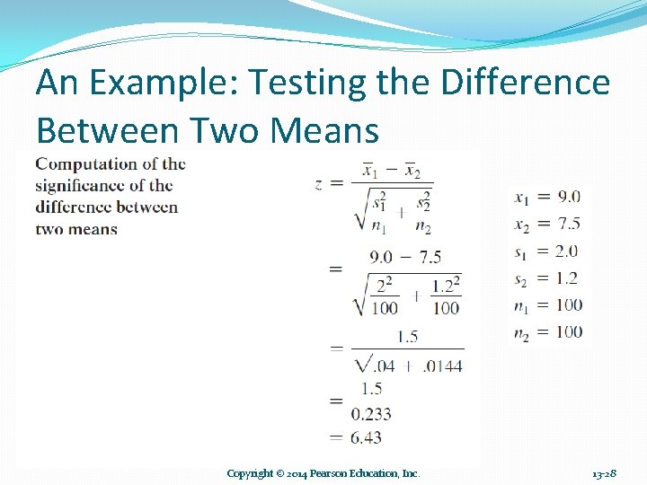 An Example: Testing the Difference Between Two Means Copyright © 2014 Pearson Education, Inc. An Example: Testing the Difference Between Two Means Copyright © 2014 Pearson Education, Inc.
