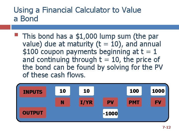 Using a Financial Calculator to Value a Bond § This bond has a $1,