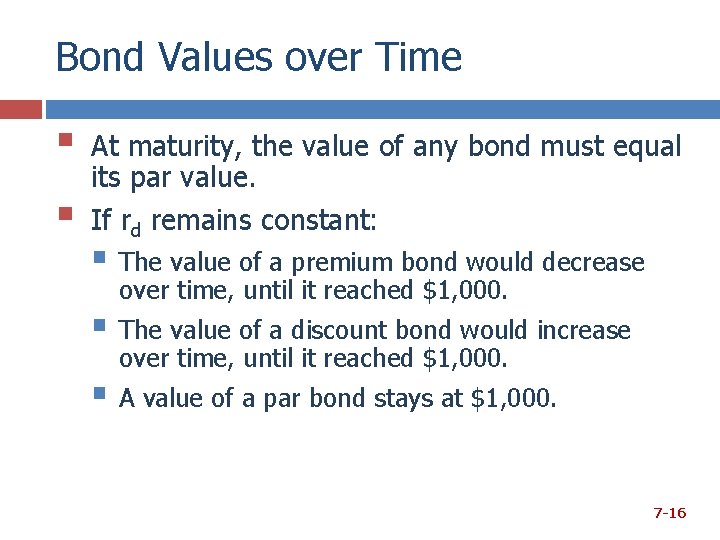 Bond Values over Time § § At maturity, the value of any bond must