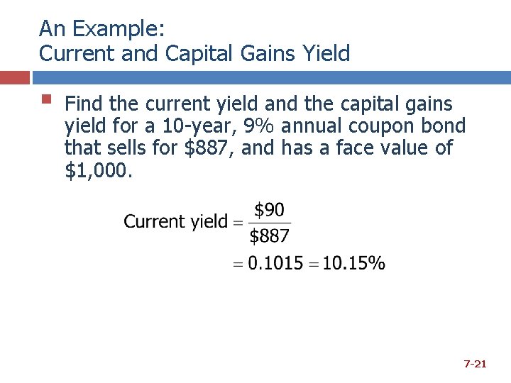An Example: Current and Capital Gains Yield § Find the current yield and the