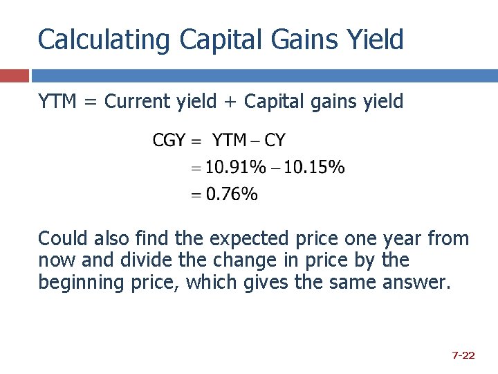 Calculating Capital Gains Yield YTM = Current yield + Capital gains yield Could also