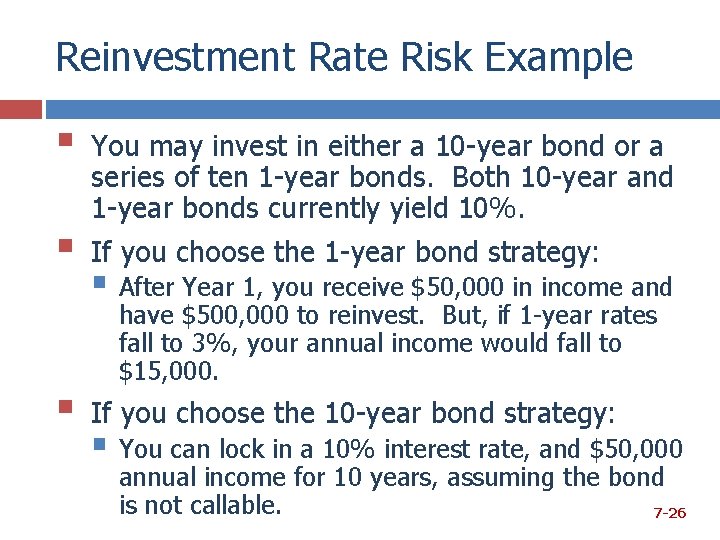 Reinvestment Rate Risk Example § § § You may invest in either a 10