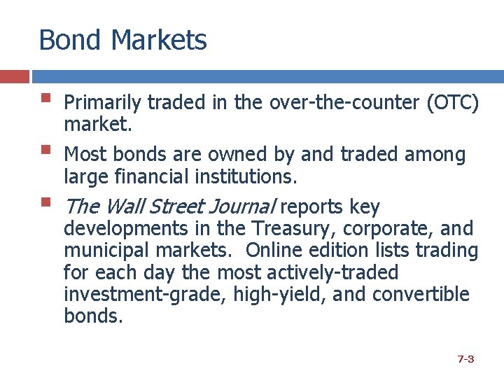 Bond Markets § § § Primarily traded in the over-the-counter (OTC) market. Most bonds