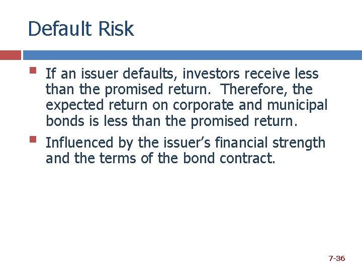 Default Risk § § If an issuer defaults, investors receive less than the promised