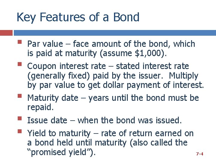Key Features of a Bond § § § Par value – face amount of