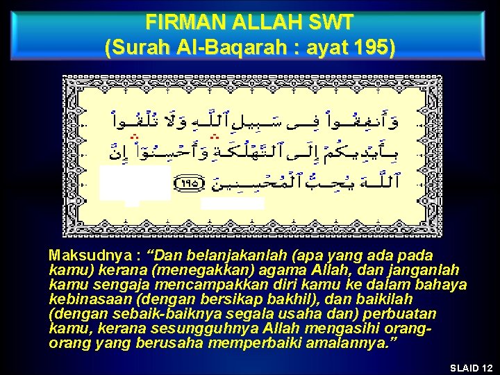 FIRMAN ALLAH SWT (Surah Al-Baqarah : ayat 195) Maksudnya : “Dan belanjakanlah (apa yang