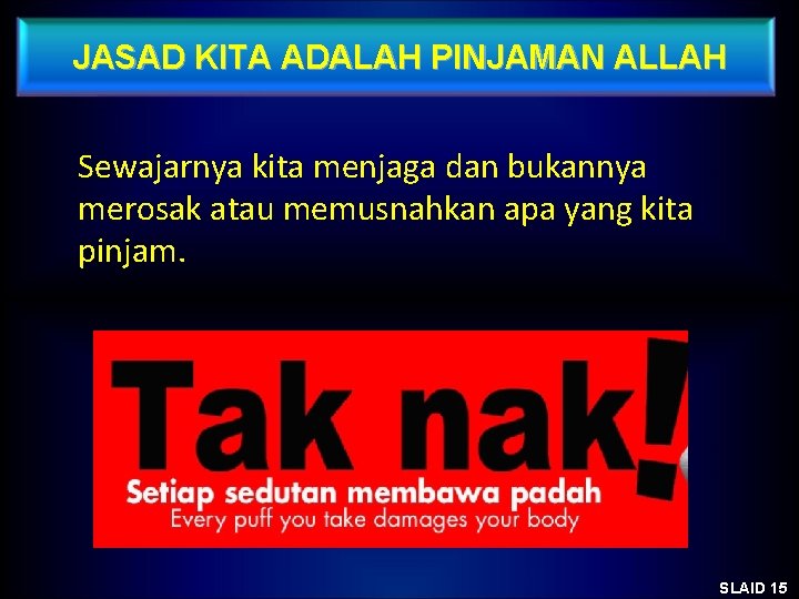 JASAD KITA ADALAH PINJAMAN ALLAH Sewajarnya kita menjaga dan bukannya merosak atau memusnahkan apa