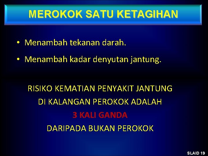 MEROKOK SATU KETAGIHAN • Menambah tekanan darah. • Menambah kadar denyutan jantung. RISIKO KEMATIAN