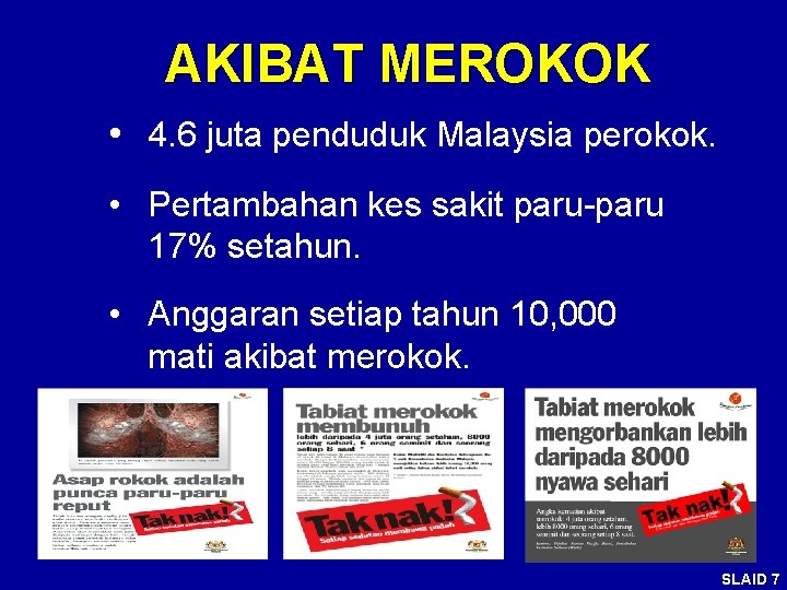 AKIBAT MEROKOK • 4. 6 juta penduduk Malaysia perokok. • Pertambahan kes sakit paru-paru