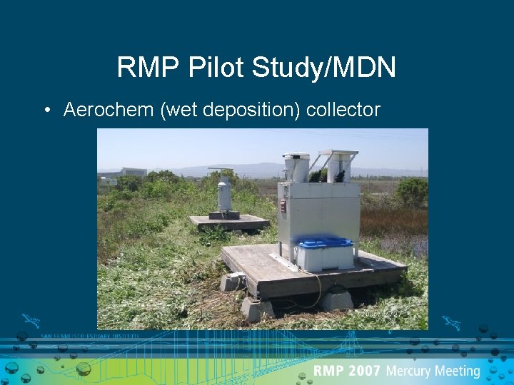 RMP Pilot Study/MDN • Aerochem (wet deposition) collector 