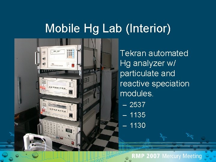 Mobile Hg Lab (Interior) • Tekran automated Hg analyzer w/ particulate and reactive speciation