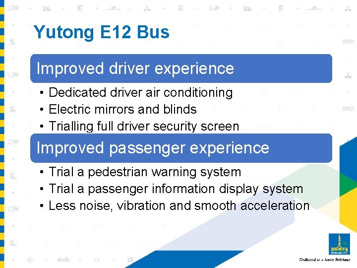 Yutong E 12 Bus Improved driver experience • Dedicated driver air conditioning • Electric
