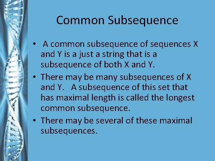 Common Subsequence • A common subsequence of sequences X and Y is a just