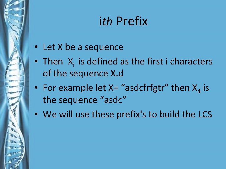 ith Prefix • Let X be a sequence • Then Xi is defined as