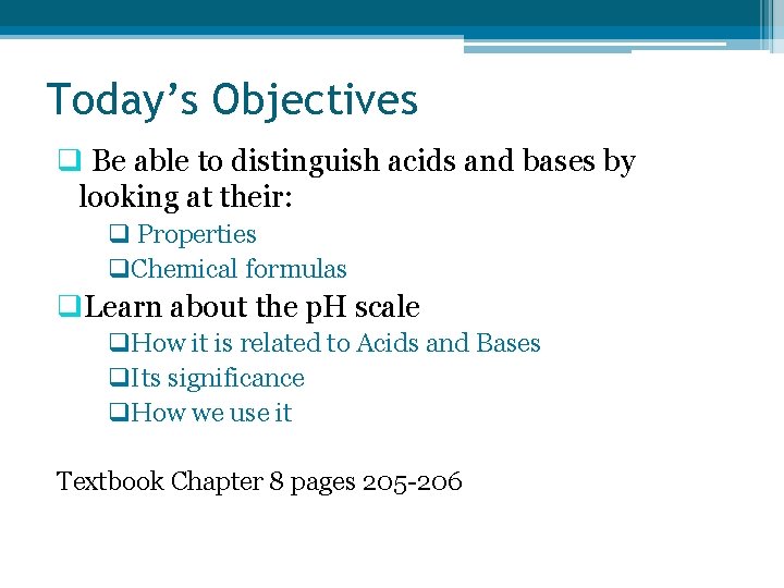 Today’s Objectives q Be able to distinguish acids and bases by looking at their: