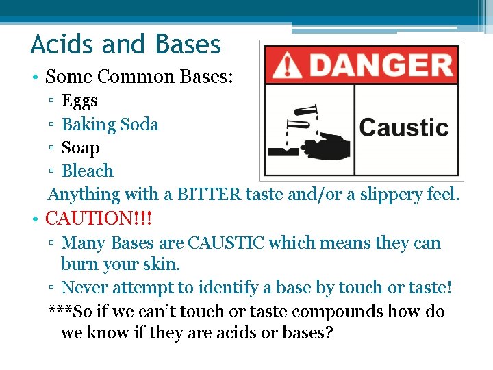 Acids and Bases • Some Common Bases: ▫ Eggs ▫ Baking Soda ▫ Soap
