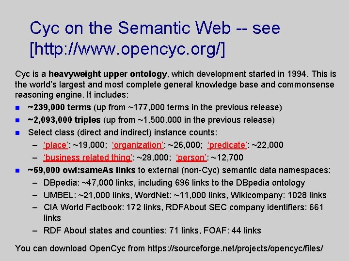 Cyc on the Semantic Web -- see [http: //www. opencyc. org/] Cyc is a