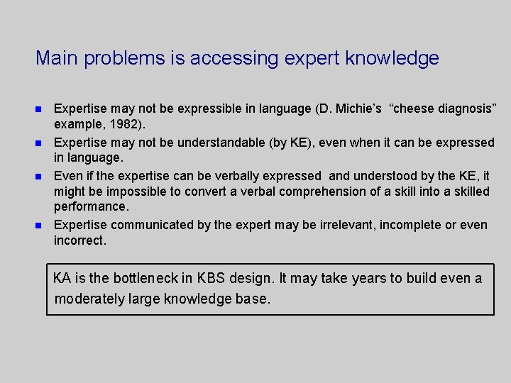 Main problems is accessing expert knowledge n n Expertise may not be expressible in