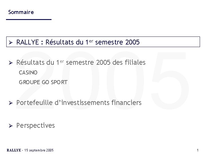 Sommaire Ø Ø 2005 RALLYE : Résultats du 1 er semestre 2005 des filiales