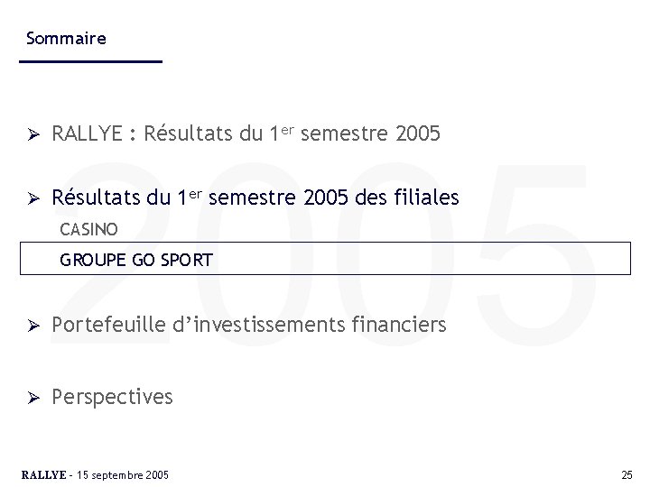 Sommaire Ø Ø 2005 RALLYE : Résultats du 1 er semestre 2005 des filiales