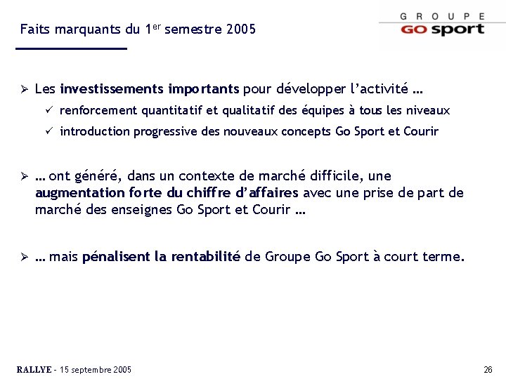 Faits marquants du 1 er semestre 2005 Ø Les investissements importants pour développer l’activité