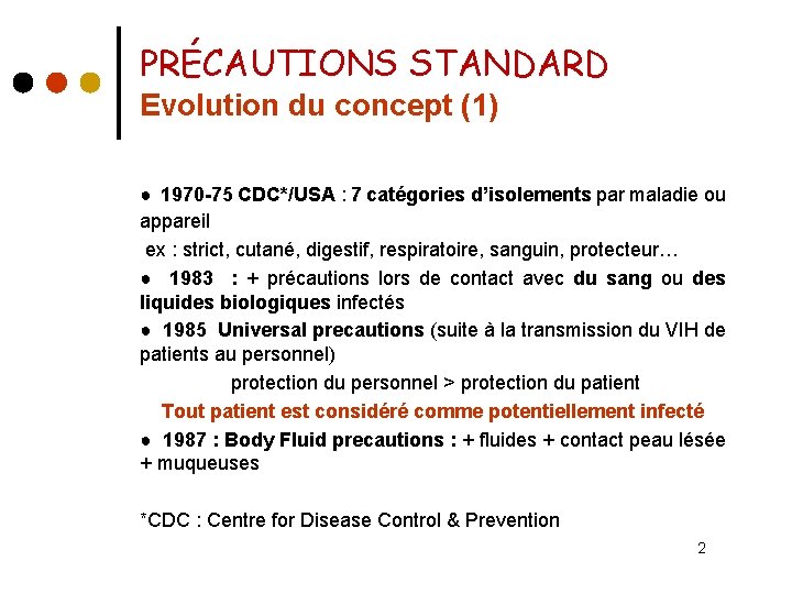 PRÉCAUTIONS STANDARD Evolution du concept (1) ● 1970 -75 CDC*/USA : 7 catégories d’isolements
