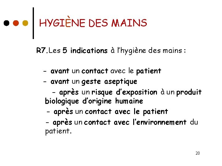 HYGIÈNE DES MAINS R 7. Les 5 indications à l’hygiène des mains : -
