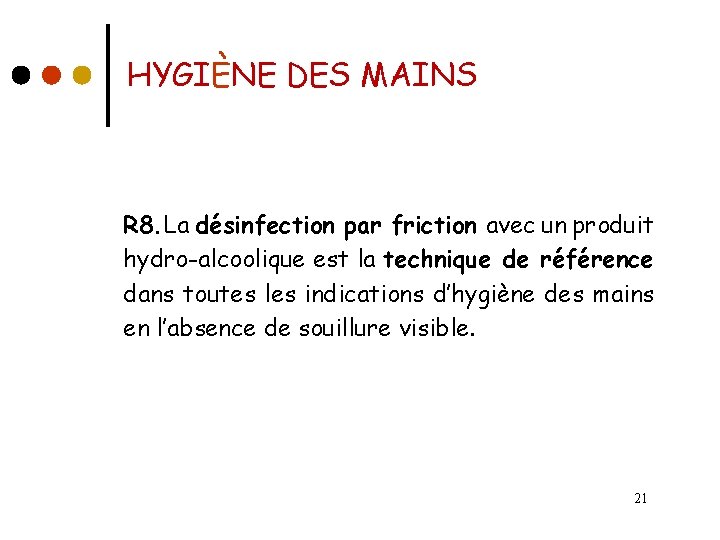 HYGIÈNE DES MAINS R 8. La désinfection par friction avec un produit hydro-alcoolique est