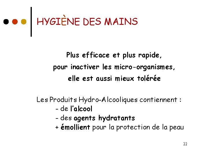 HYGIÈNE DES MAINS Plus efficace et plus rapide, pour inactiver les micro-organismes, elle est