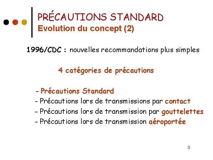 PRÉCAUTIONS STANDARD Evolution du concept (2) 1996/CDC : nouvelles recommandations plus simples 4 catégories