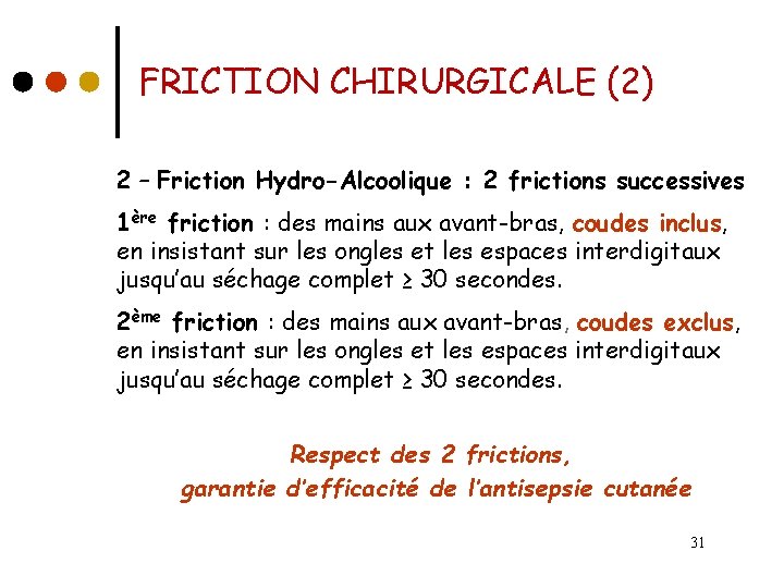 FRICTION CHIRURGICALE (2) 2 – Friction Hydro-Alcoolique : 2 frictions successives 1ère friction :