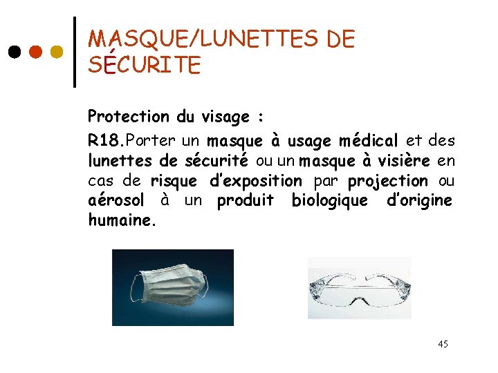 MASQUE/LUNETTES DE SÉCURITE Protection du visage : R 18. Porter un masque à usage