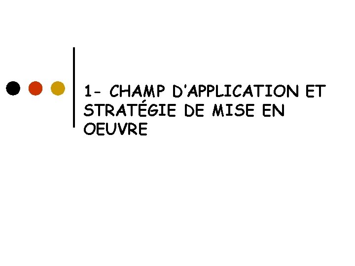 1 - CHAMP D’APPLICATION ET STRATÉGIE DE MISE EN OEUVRE 